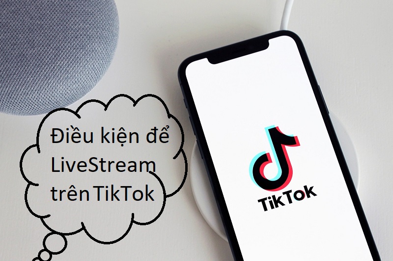 Điều kiện để live stream trên Tik Tok